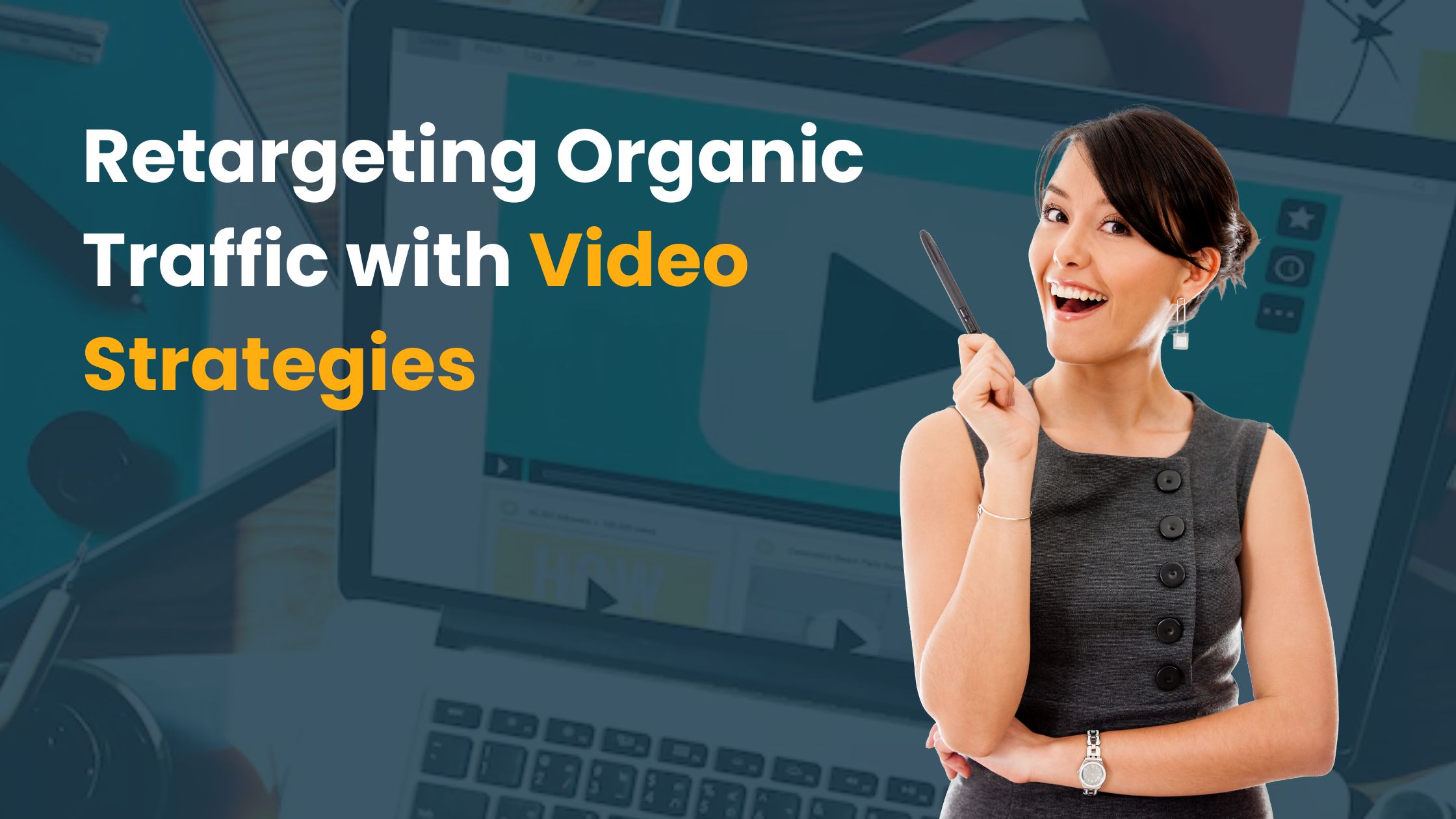 Retargeting Organic Traffic with Video Strategies